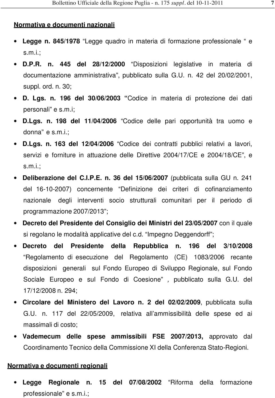 m.i.; D.Lgs. n. 163 del 12/04/2006 Codice dei contratti pubblici relativi a lavori, servizi e forniture in attuazione delle Direttive 2004/17/CE e 2004/18/CE, e s.m.i.; Deliberazione del C.I.P.E. n. 36 del 15/06/2007 (pubblicata sulla GU n.