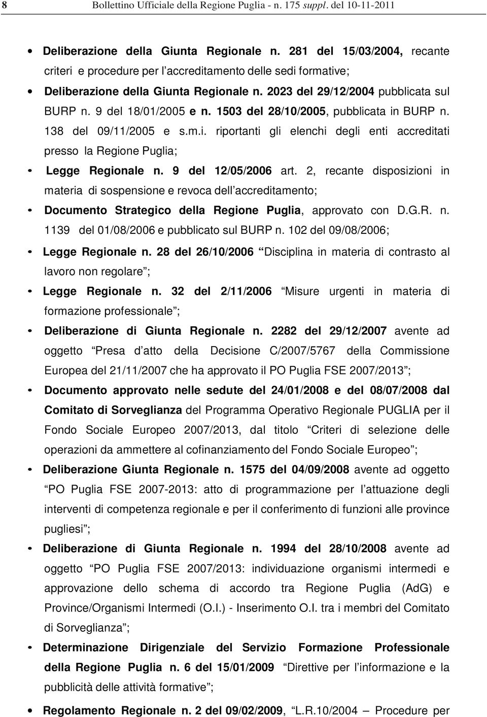 9 del 12/05/2006 art. 2, recante disposizioni in materia di sospensione e revoca dell accreditamento; Documento Strategico della Regione Puglia, approvato con D.G.R. n.