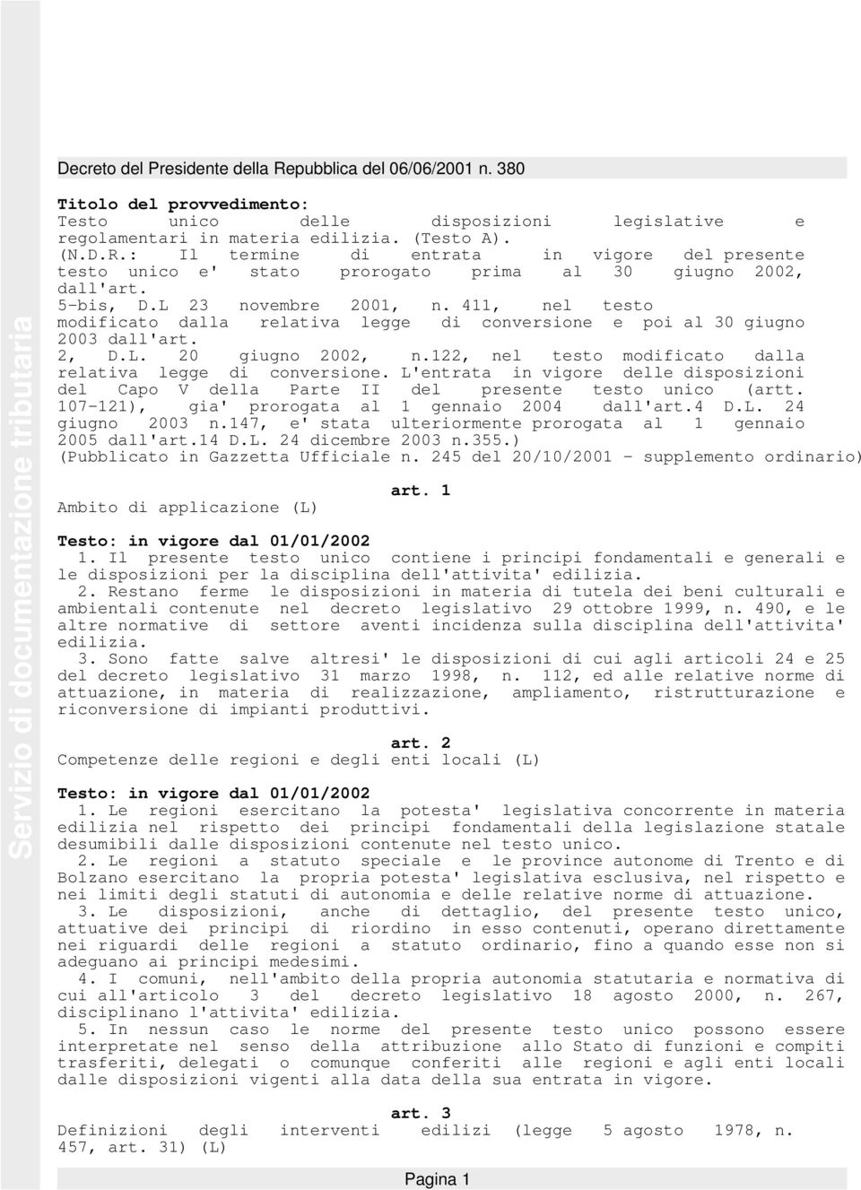 411, nel testo modificato dalla relativa legge di conversione e poi al 30 giugno 2003 dall'art. 2, D.L. 20 giugno 2002, n.122, nel testo modificato dalla relativa legge di conversione.