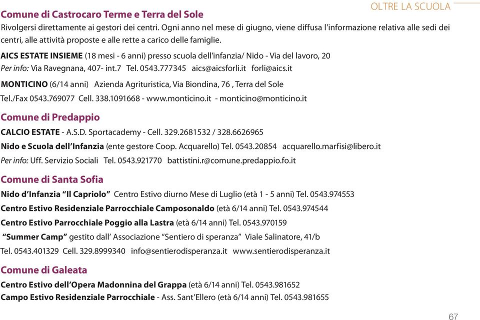 AICS ESTATE INSIEME (18 mesi - 6 anni) presso scuola dell infanzia/ Nido - Via del lavoro, 20 Per info: Via Ravegnana, 407- int.7 Tel. 0543.777345 aics@aicsforli.it forli@aics.