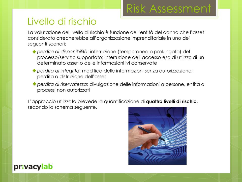 determinato asset o delle informazioni ivi conservate perdita di integrità: modifica delle informazioni senza autorizzazione; perdita o distruzione dell asset perdita di