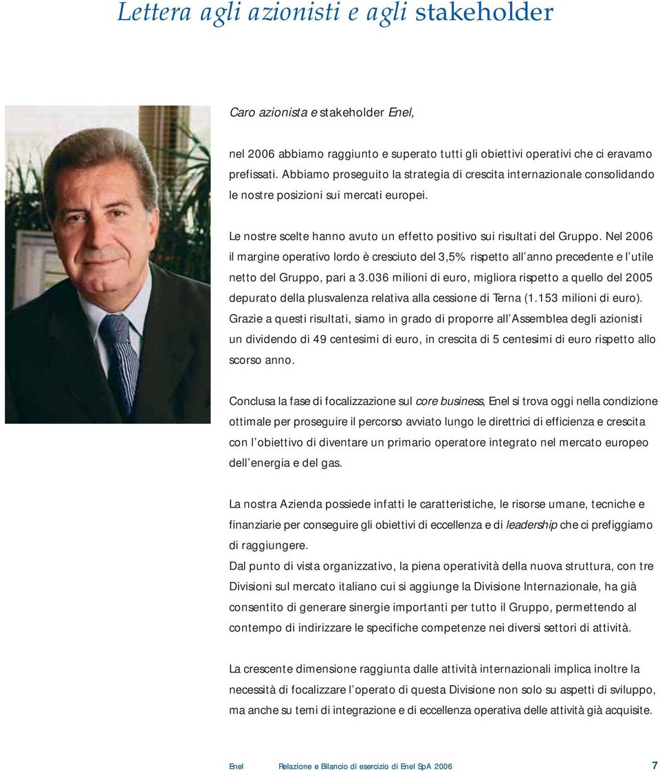 Nel 2006 il margine operativo lordo è cresciuto del 3,5% rispetto all anno precedente e l utile netto del Gruppo, pari a 3.