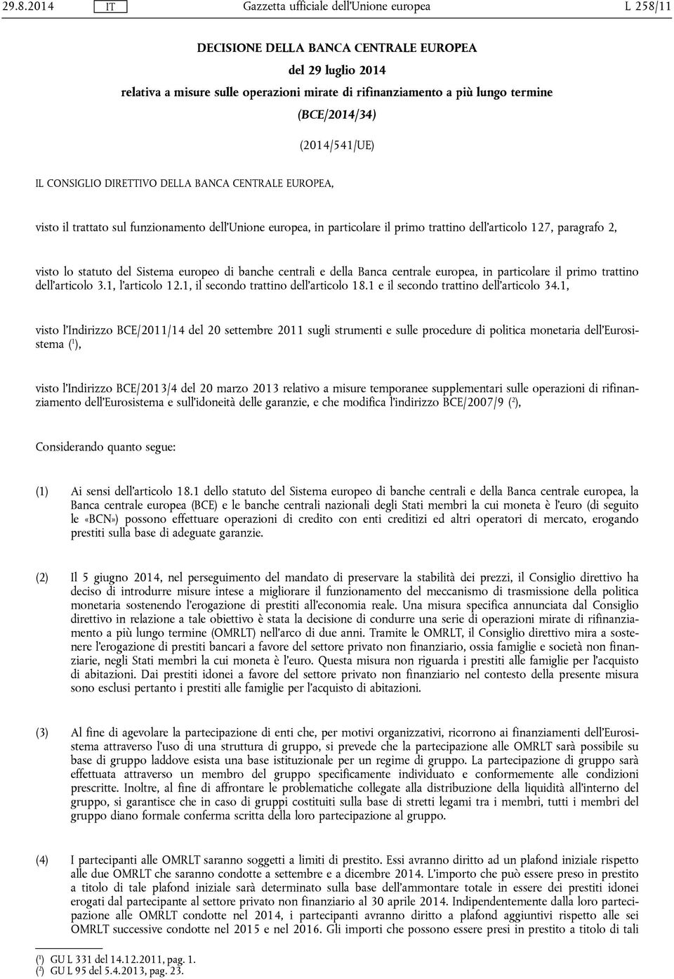 di banche centrali e della Banca centrale europea, in particolare il primo trattino dell'articolo 3.1, l'articolo 12.1, il secondo trattino dell'articolo 18.1 e il secondo trattino dell'articolo 34.