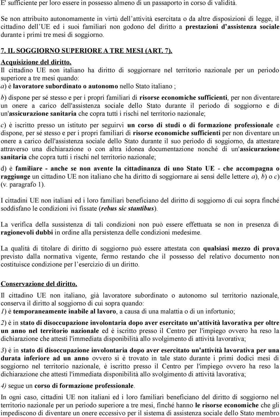 durante i primi tre mesi di soggiorno. 7. IL SOGGIORNO SUPERIORE A TRE MESI (ART. 7). Acquisizione del diritto.