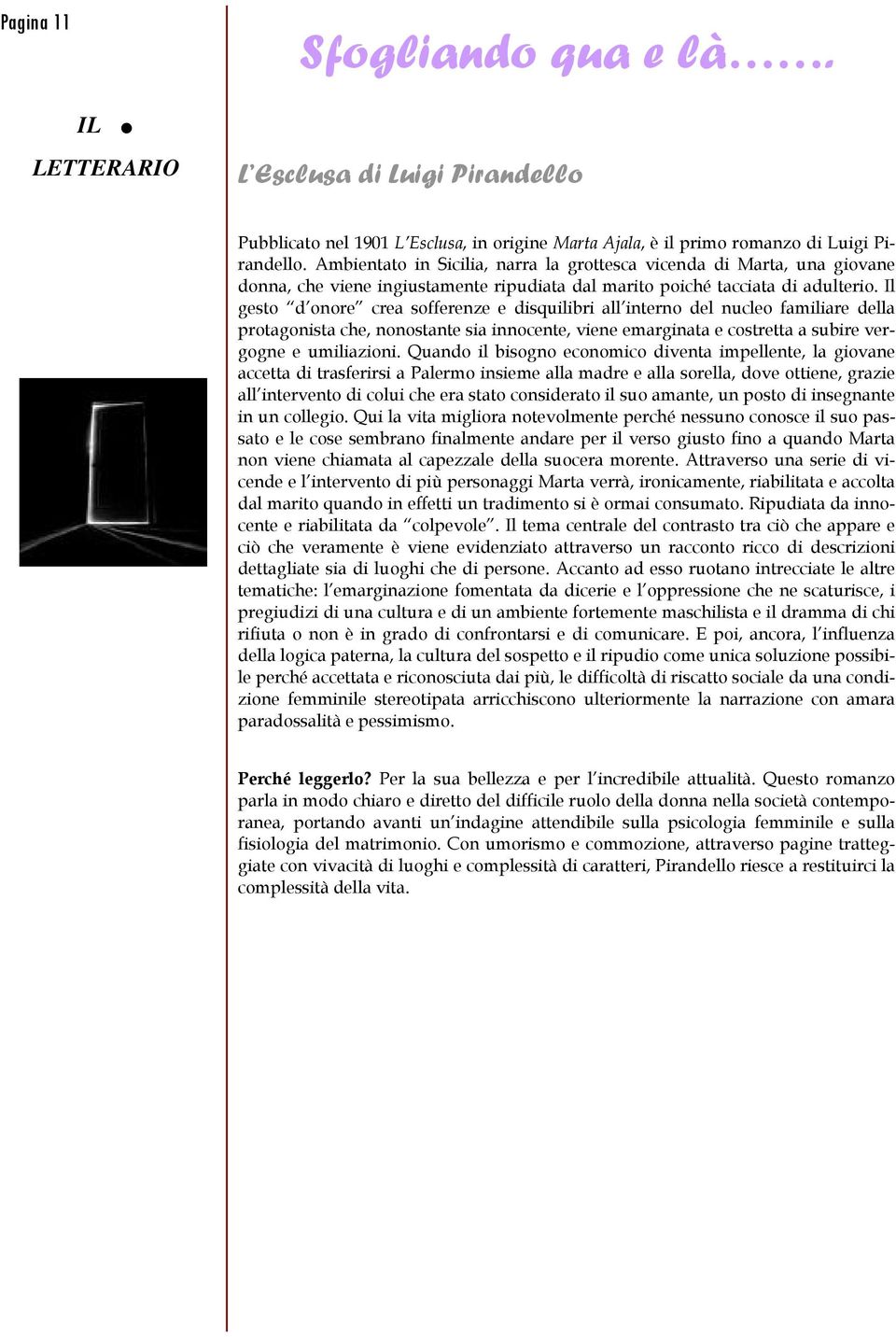 Il gesto d onore crea sofferenze e disquilibri all interno del nucleo familiare della protagonista che, nonostante sia innocente, viene emarginata e costretta a subire vergogne e umiliazioni.