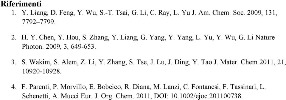 Zhang,. Tse, J. Lu, J. Ding, Y. Tao J. Mater. Chem 2011, 21, 10920-10928. 4. F. Parenti, P. Morvillo, E. Bobeico, R.
