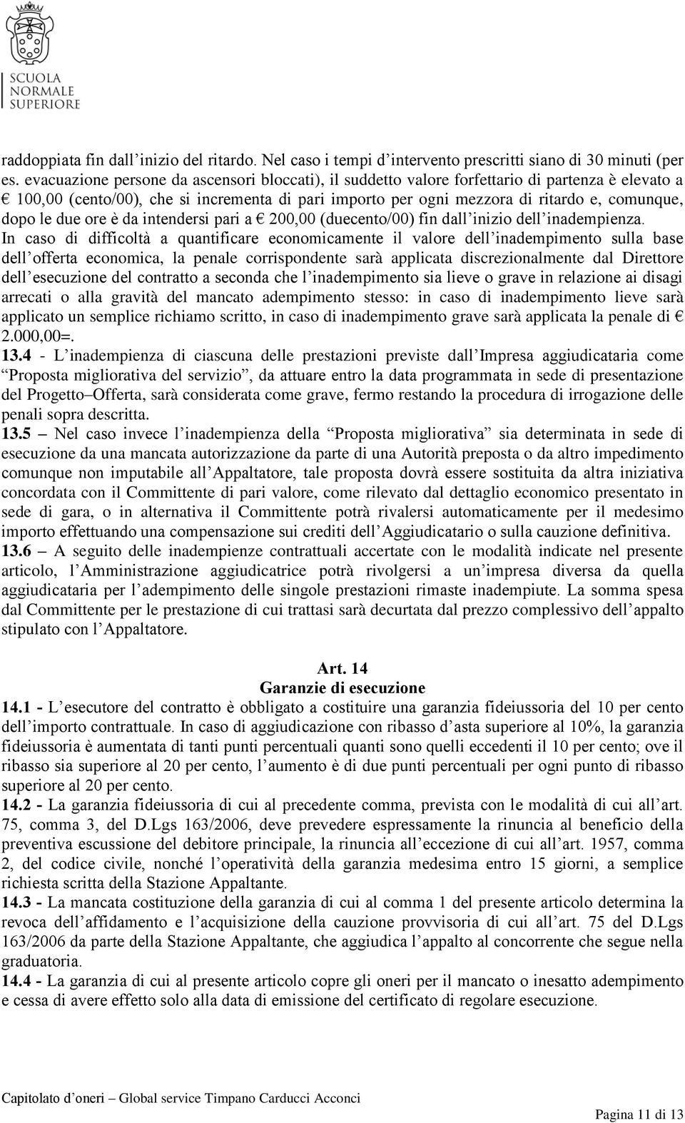 le due ore è da intendersi pari a 200,00 (duecento/00) fin dall inizio dell inadempienza.