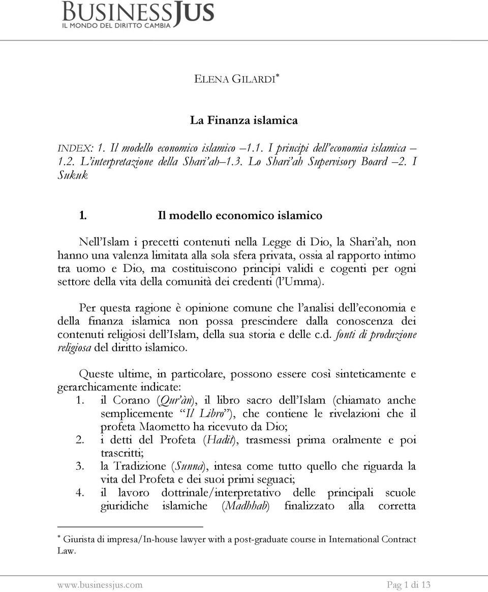 costituiscono principi validi e cogenti per ogni settore della vita della comunità dei credenti (l Umma).