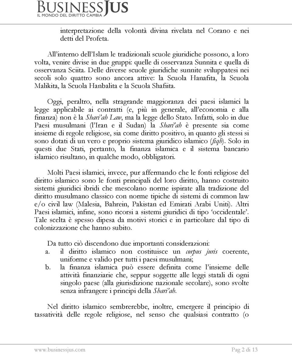 Delle diverse scuole giuridiche sunnite sviluppatesi nei secoli solo quattro sono ancora attive: la Scuola Hanafita, la Scuola Malikita, la Scuola Hanbalita e la Scuola Shafiita.