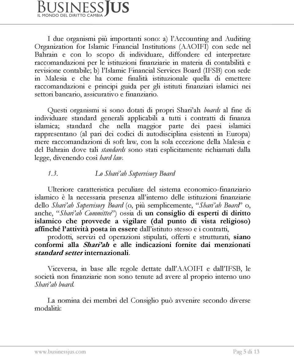 istituzionale quella di emettere raccomandazioni e principi guida per gli istituti finanziari islamici nei settori bancario, assicurativo e finanziario.