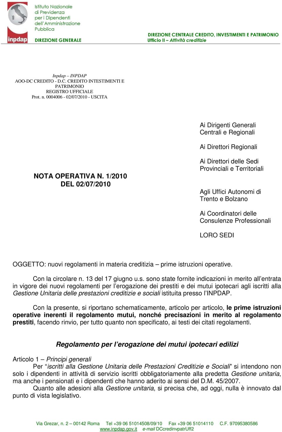 1/2010 DEL 02/07/2010 Ai Direttori delle Sedi Provinciali e Territoriali Agli Uffici Autonomi di Trento e Bolzano Ai Coordinatori delle Consulenze Professionali LORO SEDI OGGETTO: nuovi regolamenti