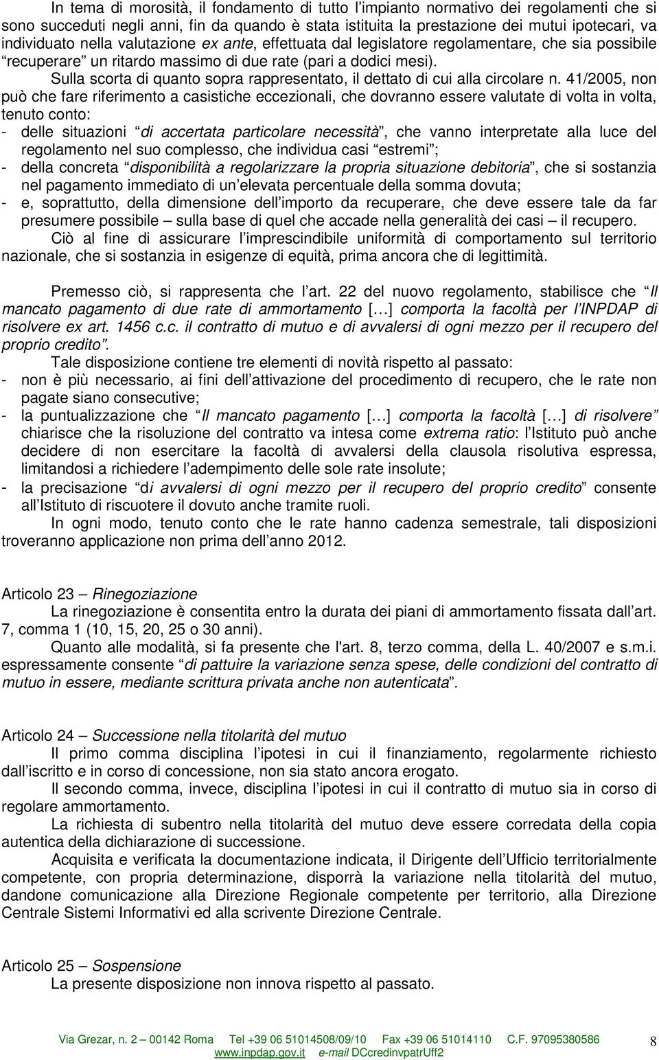 Sulla scorta di quanto sopra rappresentato, il dettato di cui alla circolare n.