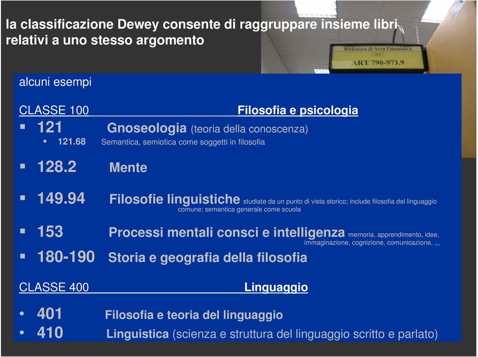 94 Filosofie linguistiche studiate da un punto di vista storico; include filosofia del linguaggio comune; semantica generale come scuola 153 Processi mentali consci e