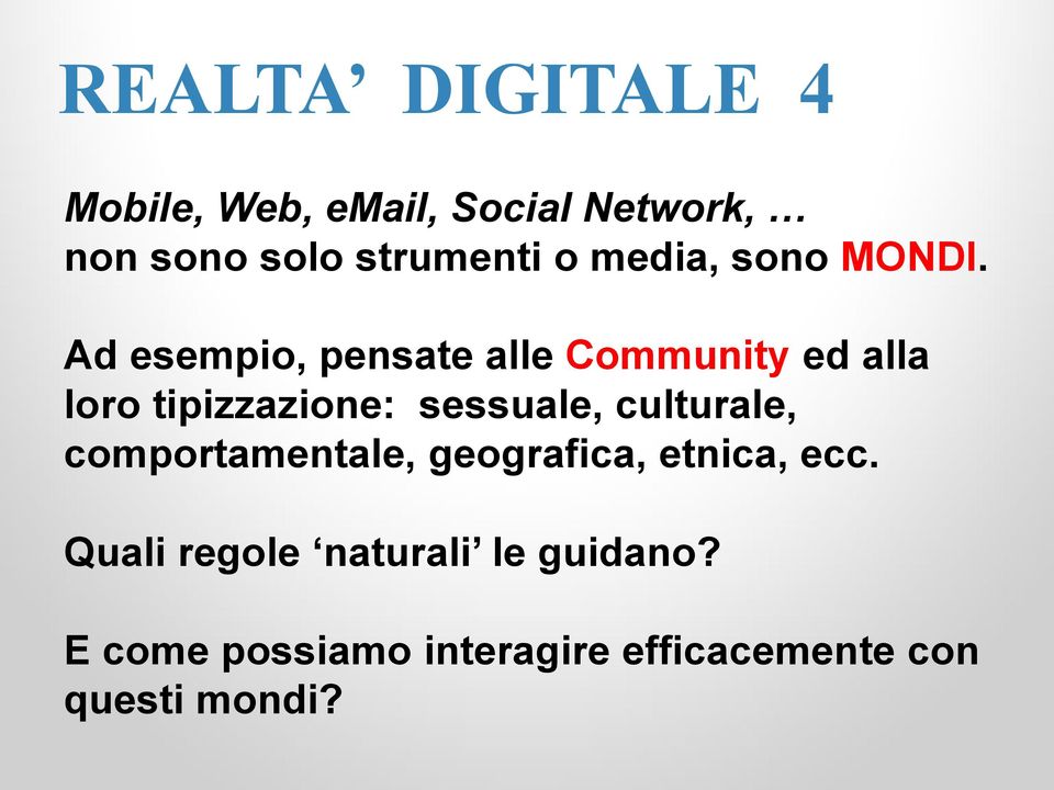 Ad esempio, pensate alle Community ed alla loro tipizzazione: sessuale,