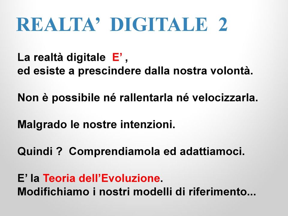 Malgrado le nostre intenzioni. Quindi? Comprendiamola ed adattiamoci.