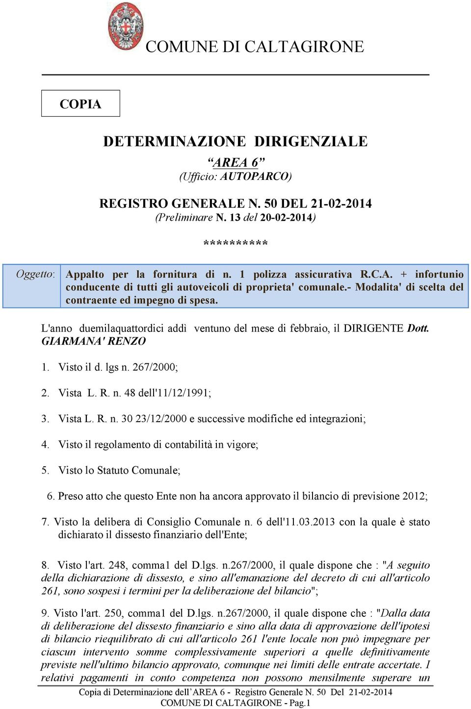 L'anno duemilaquattordici addì ventuno del mese di febbraio, il DIRIGENTE Dott. GIARMANA' RENZO 1. 2. 3. 4. 5. Visto il d. lgs n.