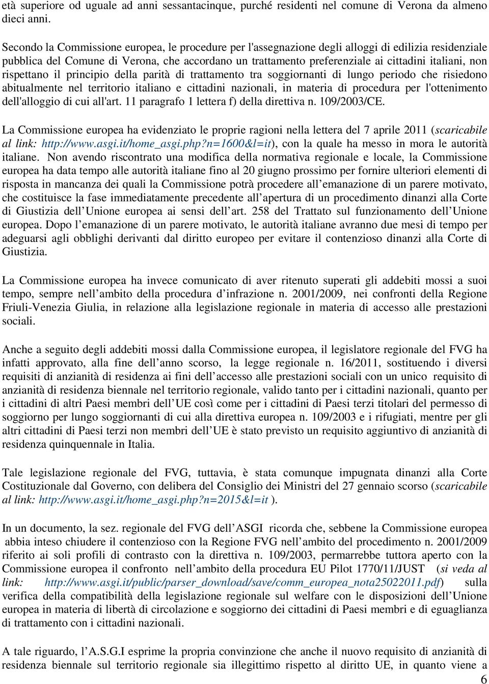 non rispettano il principio della parità di trattamento tra soggiornanti di lungo periodo che risiedono abitualmente nel territorio italiano e cittadini nazionali, in materia di procedura per