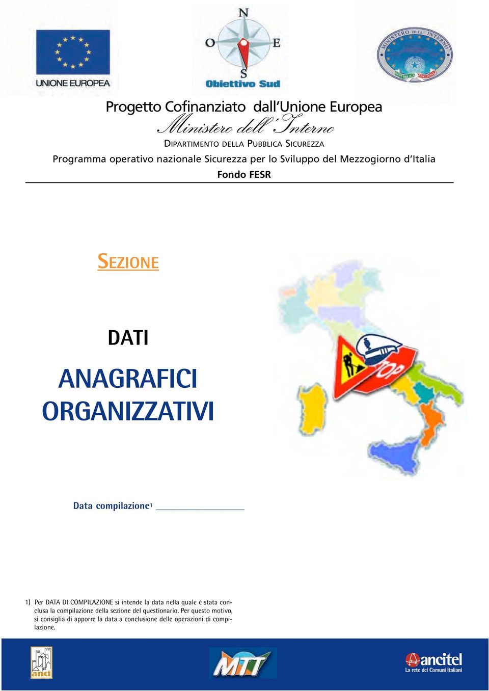 compilazione 1 1) Per DATA DI COMPILAZIONE si intende la data nella quale è stata conclusa la compilazione della sezione del