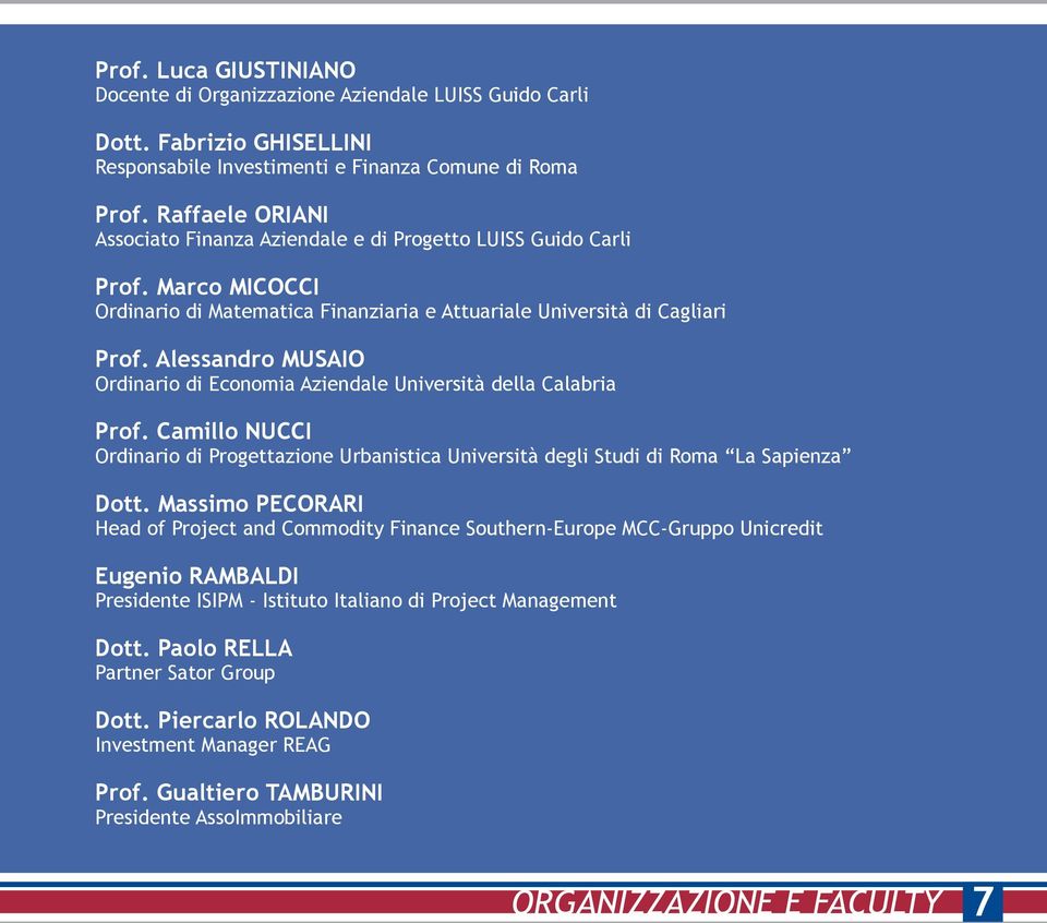 Alessandro MUSAIO Ordinario di Economia Aziendale Università della Calabria Prof. Camillo NUCCI Ordinario di Progettazione Urbanistica Università degli Studi di Roma La Sapienza Dott.