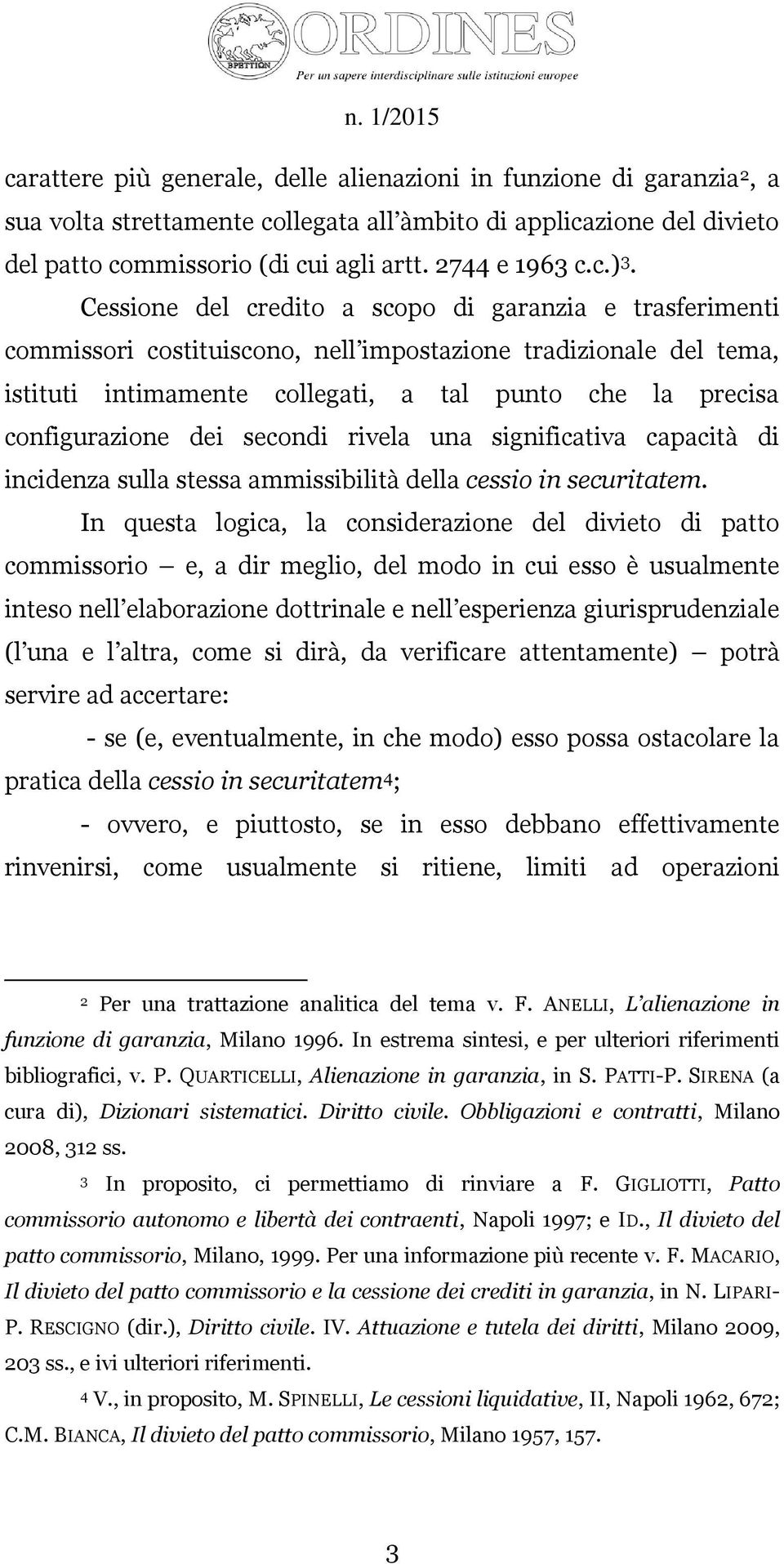 dei secondi rivela una significativa capacità di incidenza sulla stessa ammissibilità della cessio in securitatem.