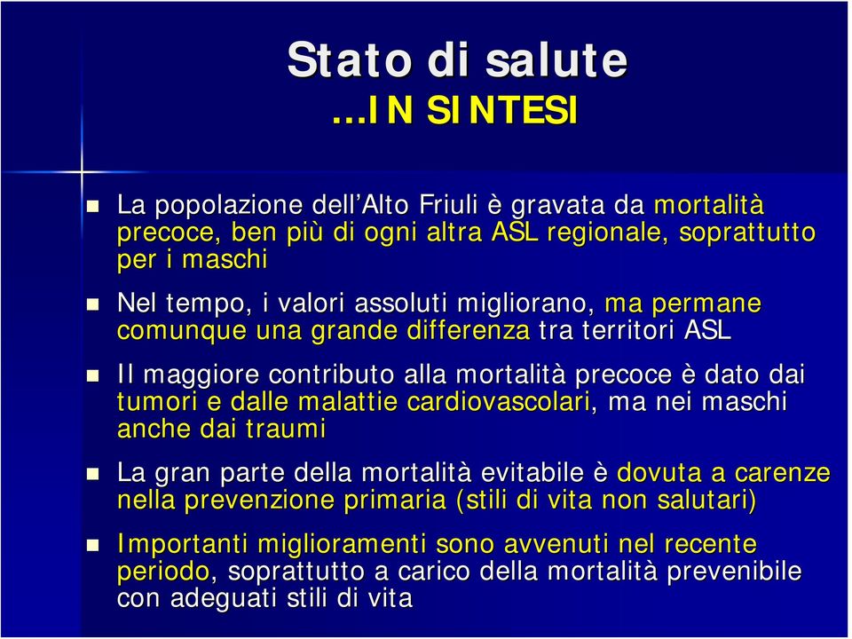 tumori e dalle malattie cardiovascolari,, ma nei maschi anche dai traumi La gran parte della mortalità evitabile è dovuta a carenze nella prevenzione primaria