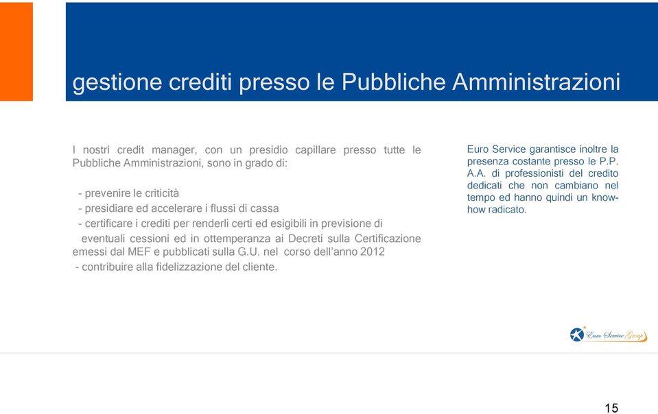 ottemperanza ai Decreti sulla Certificazione emessi dal MEF e pubblicati sulla G.U. nel corso dell anno 2012 - contribuire alla fidelizzazione del cliente.