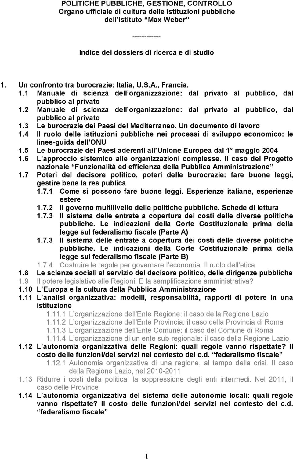 2 Manuale di scienza dell organizzazione: dal privato al pubblico, dal pubblico al privato 1.3 Le burocrazie dei Paesi del Mediterraneo. Un documento di lavoro 1.