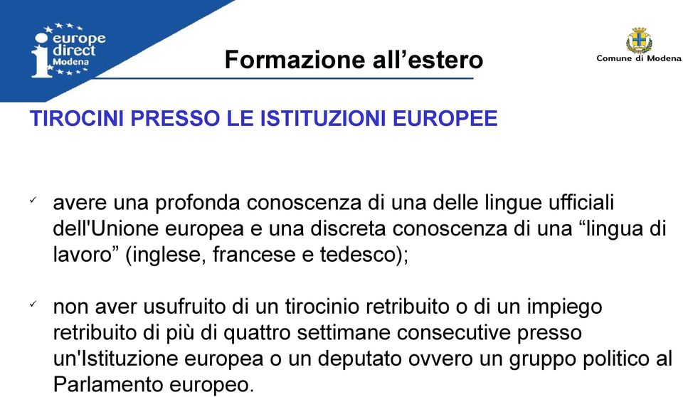 e tedesco); non aver usufruito di un tirocinio retribuito o di un impiego retribuito di più di quattro