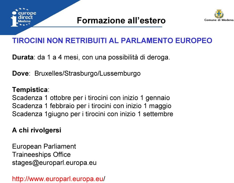 Scadenza 1 febbraio per i tirocini con inizio 1 maggio Scadenza 1giugno per i tirocini con inizio 1 settembre A