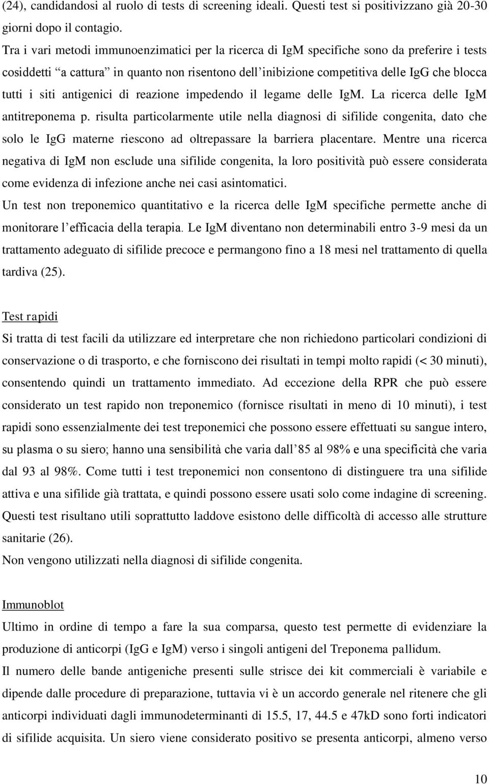 siti antigenici di reazione impedendo il legame delle IgM. La ricerca delle IgM antitreponema p.