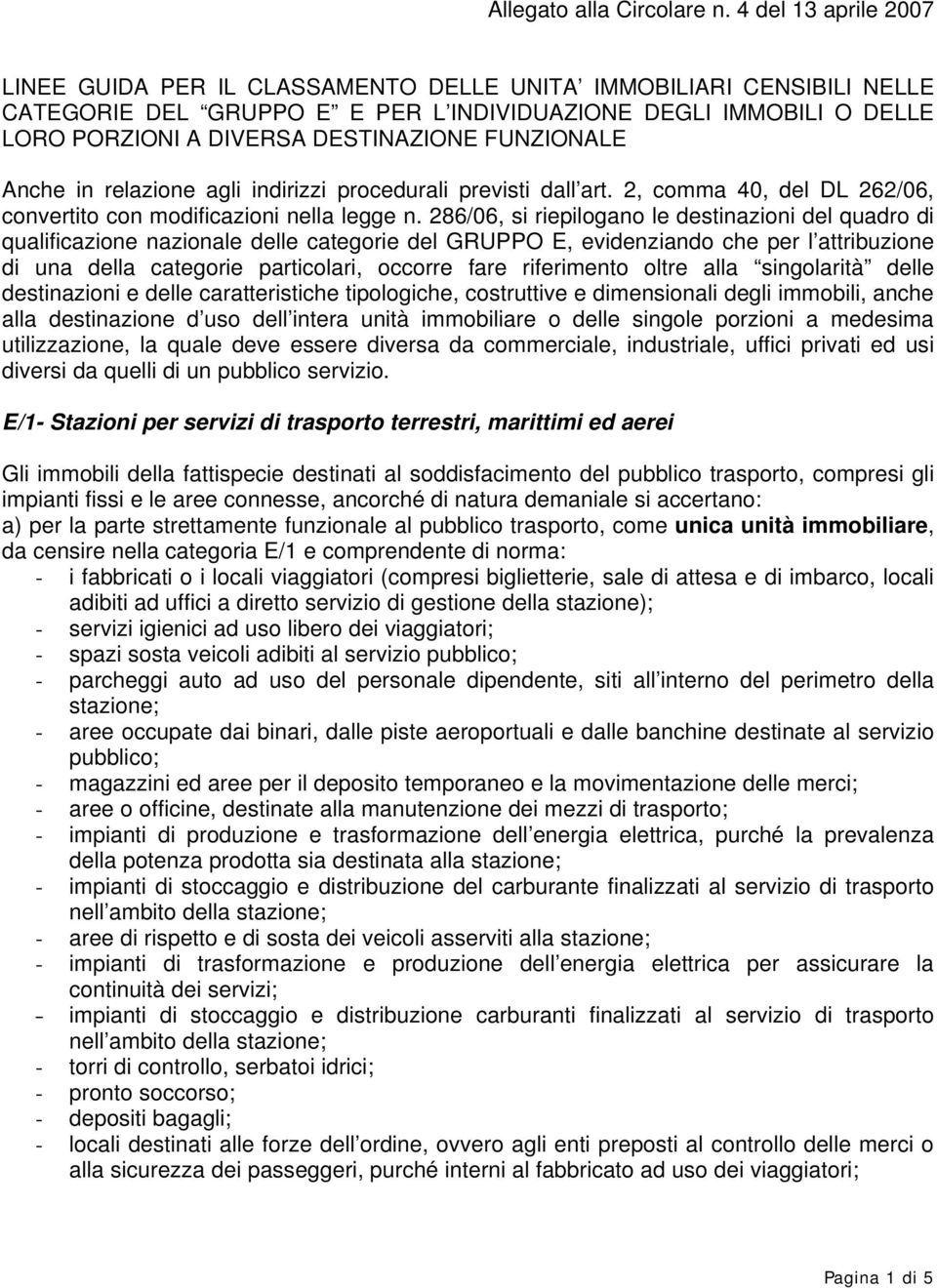 FUNZIONALE Anche in relazione agli indirizzi procedurali previsti dall art. 2, comma 40, del DL 262/06, convertito con modificazioni nella legge n.