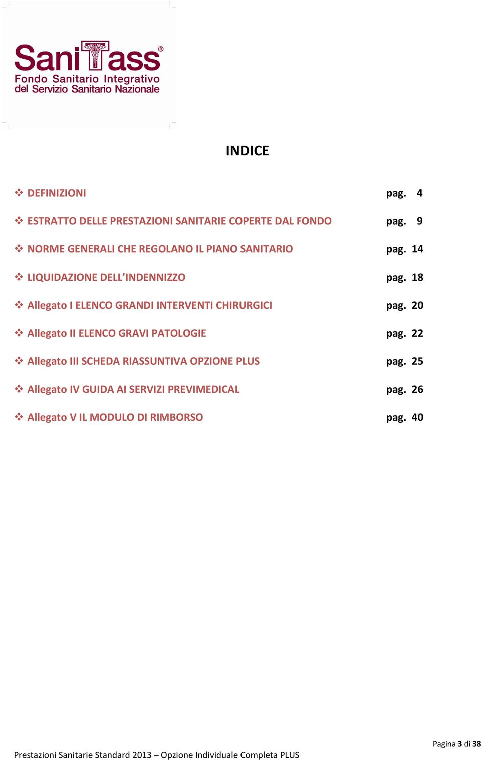 18 Allegato I ELENCO GRANDI INTERVENTI CHIRURGICI pag. 20 Allegato II ELENCO GRAVI PATOLOGIE pag.