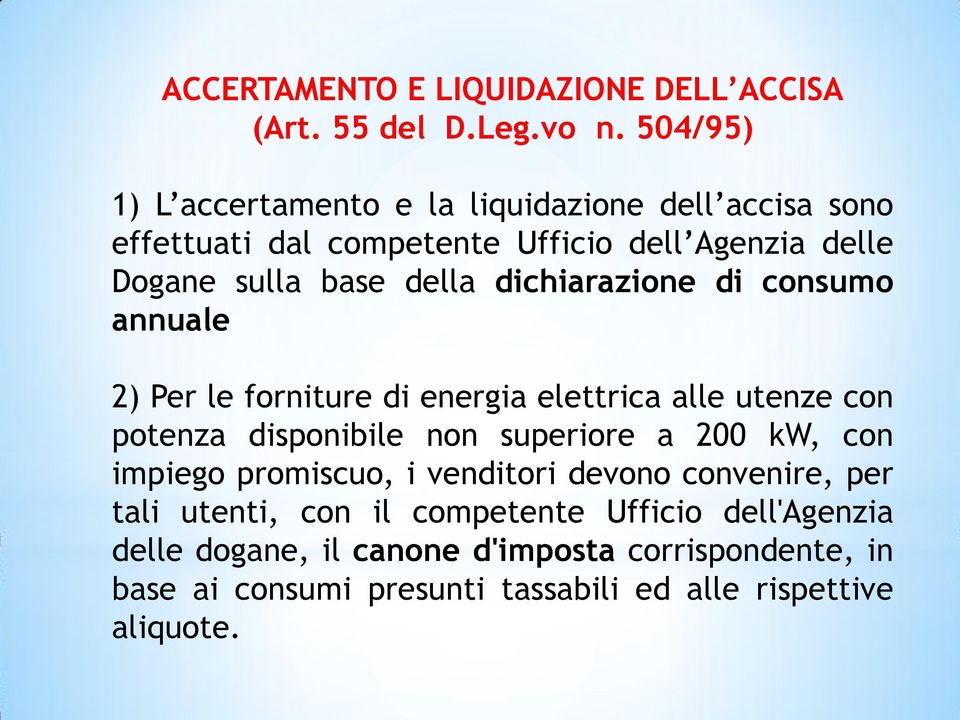 dichiarazione di consumo annuale 2) Per le forniture di energia elettrica alle utenze con potenza disponibile non superiore a 200 kw, con