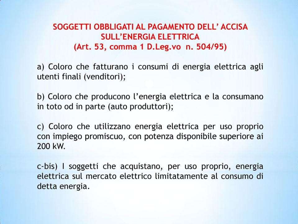 elettrica e la consumano in toto od in parte (auto produttori); c) Coloro che utilizzano energia elettrica per uso proprio con impiego