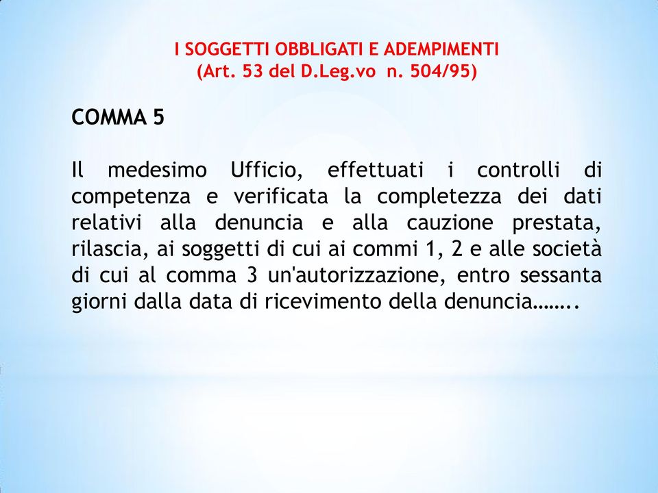 completezza dei dati relativi alla denuncia e alla cauzione prestata, rilascia, ai soggetti di