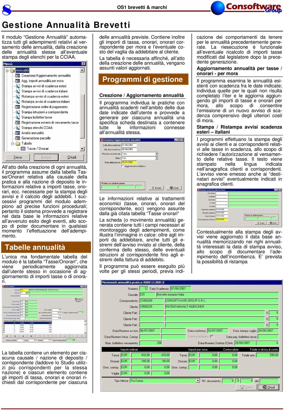 All atto della creazione di ogni annualità, il programma assume dalla tabella Tasse/Onorari relativa alla causale della pratica e alla nazione di deposito le informazioni relative a importi tasse,