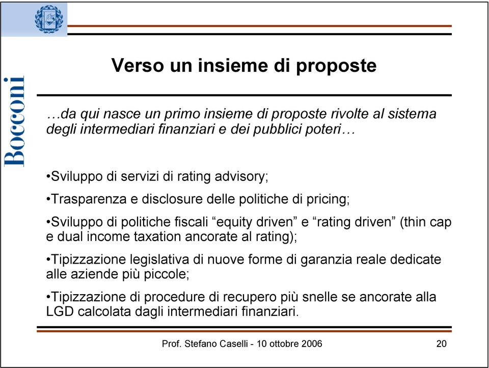 driven (thin cap e dual income taxation ancorate al rating); Tipizzazione legislativa di nuove forme di garanzia reale dedicate alle aziende più