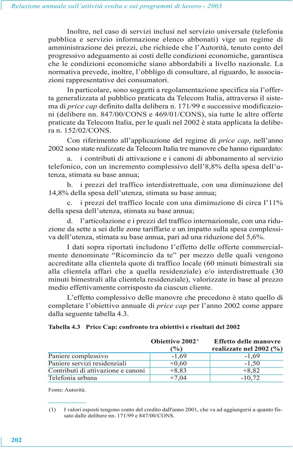 abbordabili a livello nazionale. La normativa prevede, inoltre, l obbligo di consultare, al riguardo, le associazioni rappresentative dei consumatori.