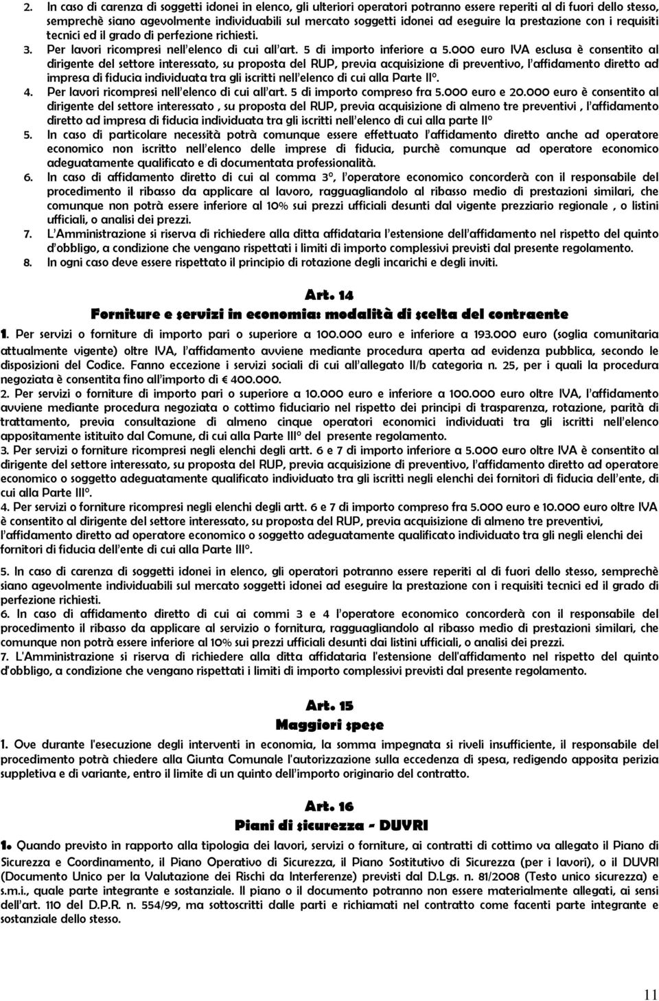 000 euro IVA esclusa è consentito al dirigente del settore interessato, su proposta del RUP, previa acquisizione di preventivo, l affidamento diretto ad impresa di fiducia individuata tra gli