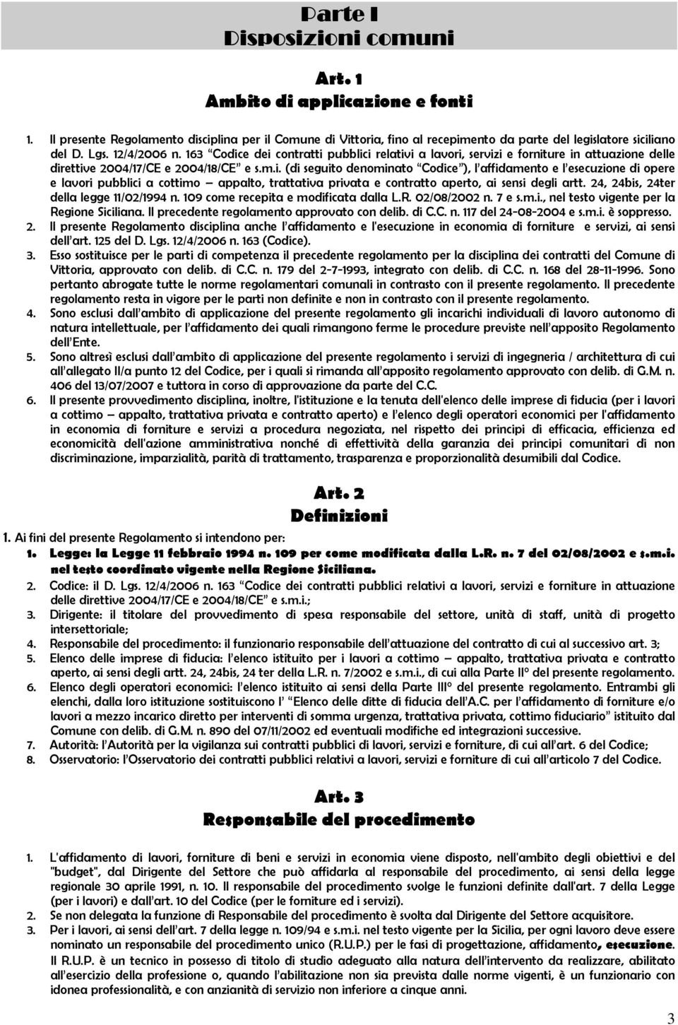 24, 24bis, 24ter della legge 11/02/1994 n. 109 come recepita e modificata dalla L.R. 02/08/2002 n. 7 e s.m.i., nel testo vigente per la Regione Siciliana.