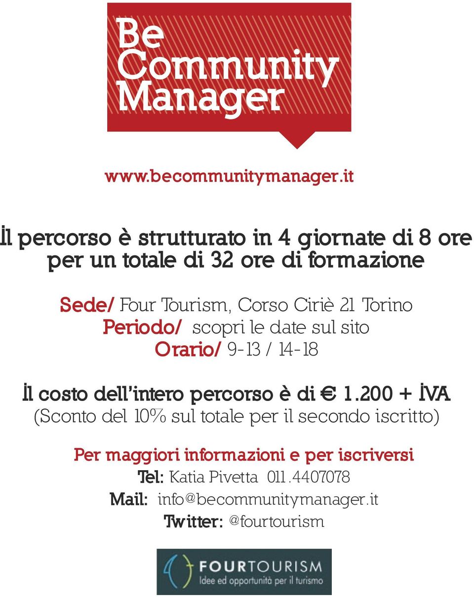 Corso Ciriè 21 Torino Periodo/ scopri le date sul sito Orario/ 9-13 / 14-18 Il costo dell intero percorso è