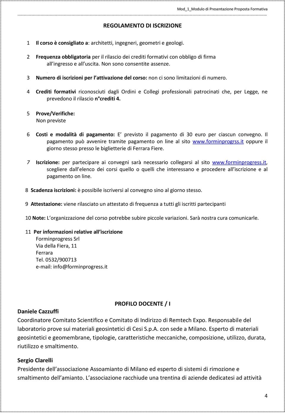 3 Numero di iscrizioni per l attivazione del corso: non ci sono limitazioni di numero.