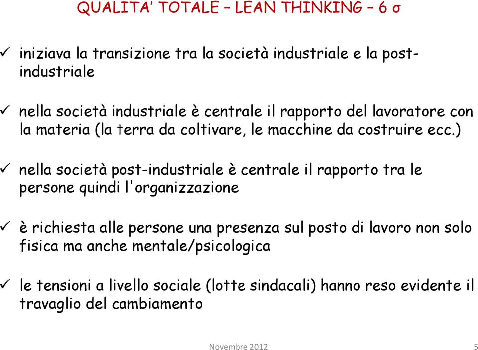 ) nella società post-industriale è centrale il rapporto tra le persone quindi l'organizzazione è richiesta alle persone una