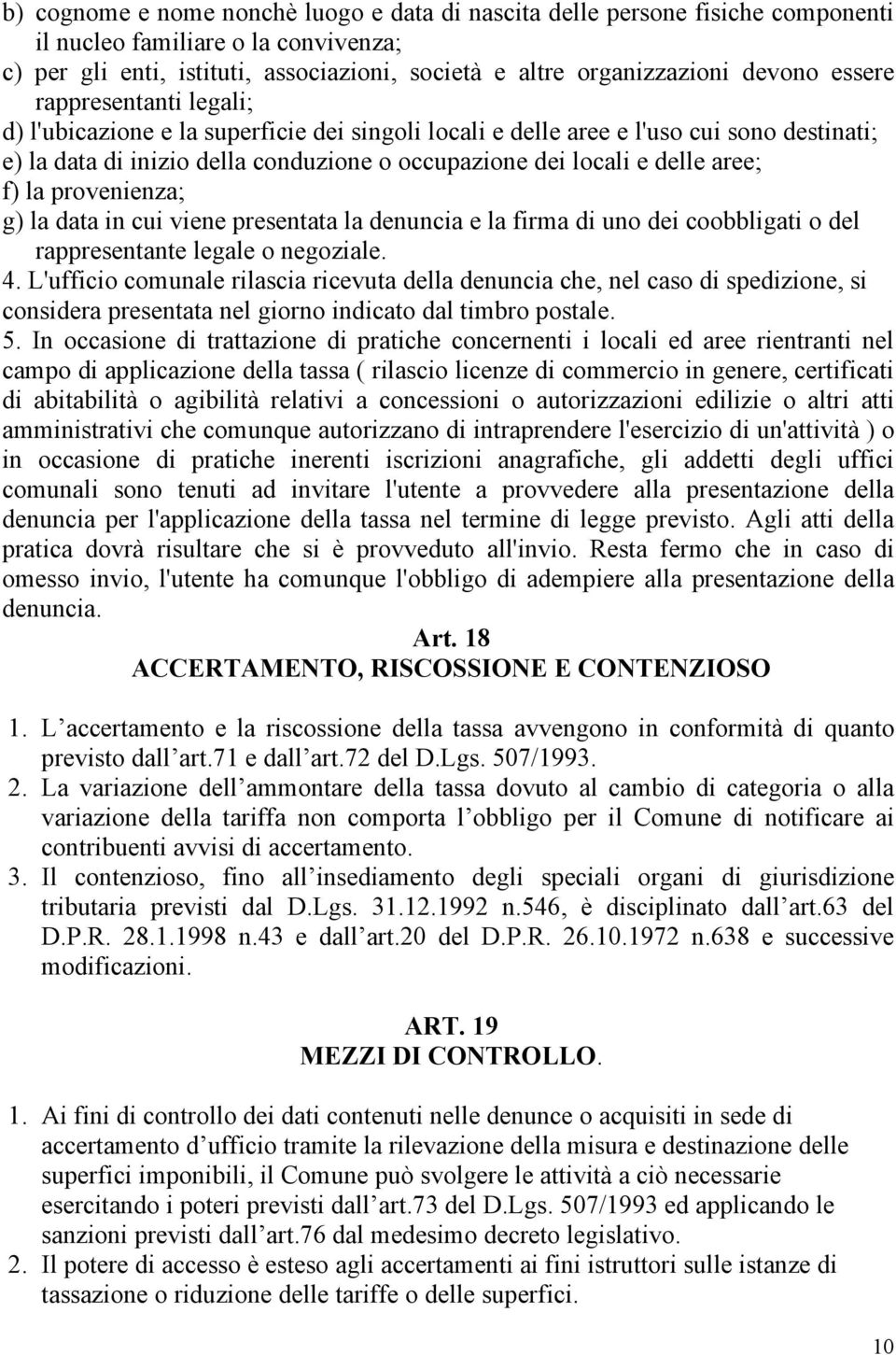 f) la provenienza; g) la data in cui viene presentata la denuncia e la firma di uno dei coobbligati o del rappresentante legale o negoziale. 4.