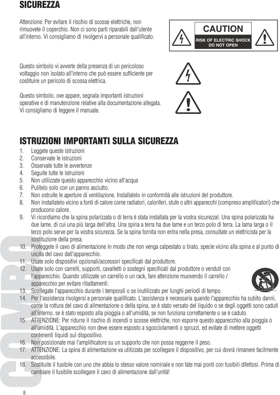 Questo simbolo vi avverte della presenza di un pericoloso voltaggio non isolato all interno che può essere sufficiente per costituire un pericolo di scossa elettrica.