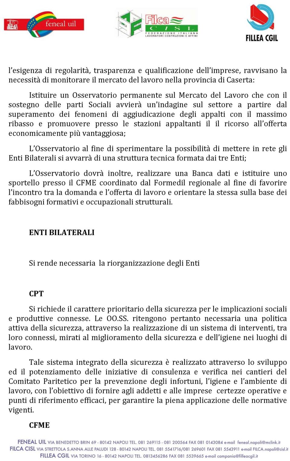 presso le stazioni appaltanti il il ricorso all offerta economicamente più vantaggiosa; L Osservatorio al fine di sperimentare la possibilità di mettere in rete gli Enti Bilaterali si avvarrà di una