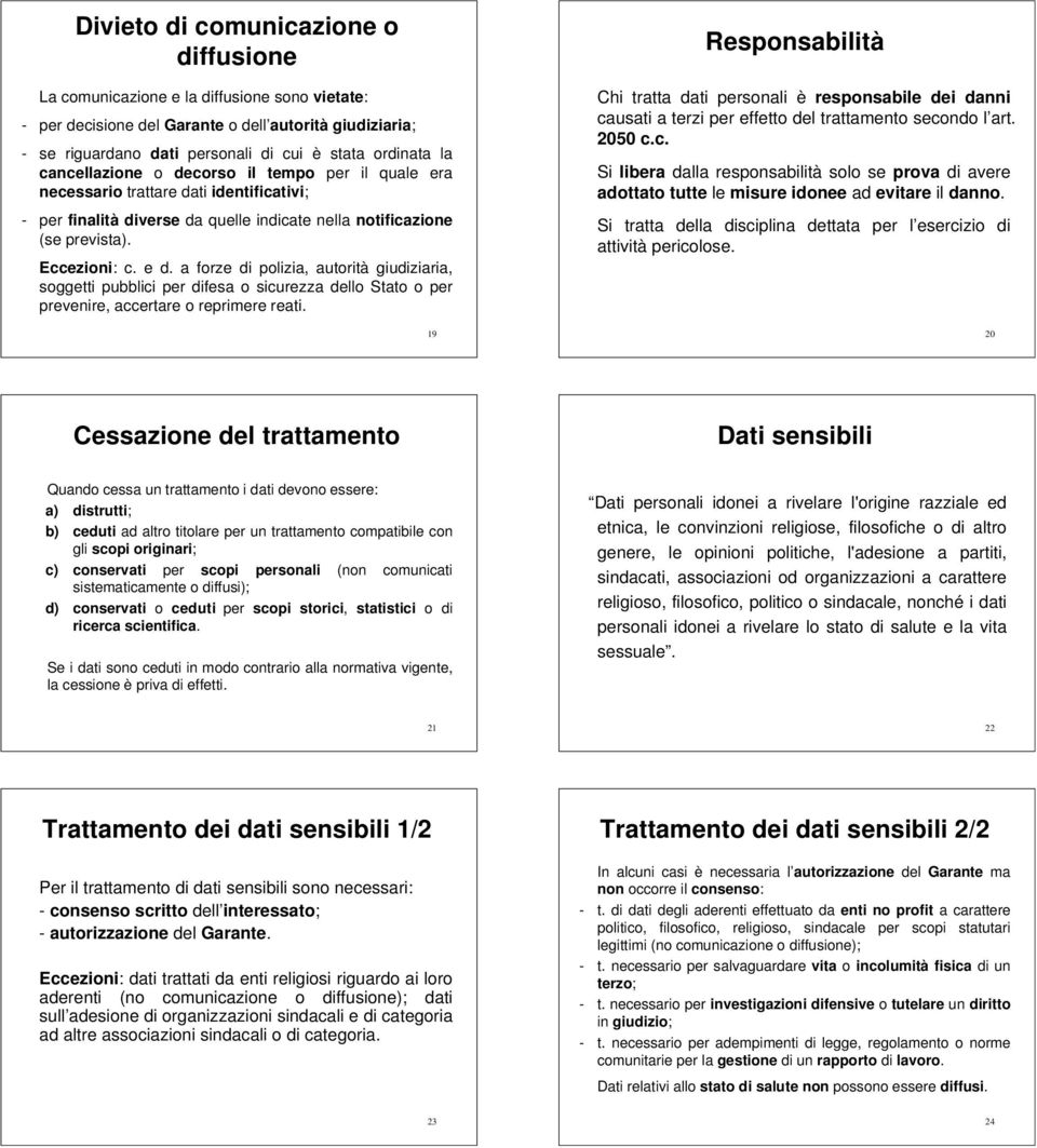 a forze di polizia, autorità giudiziaria, soggetti pubblici per difesa o sicurezza dello Stato o per prevenire, accertare o reprimere reati.