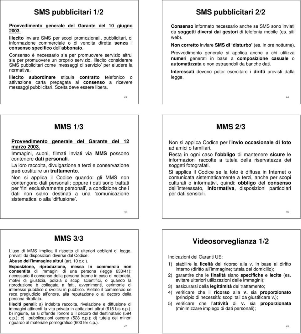 Consenso è necessario sia per promuovere servizio altrui sia per promuovere un proprio servizio. Illecito considerare SMS pubblicitari come messaggi di servizio per eludere la normativa.