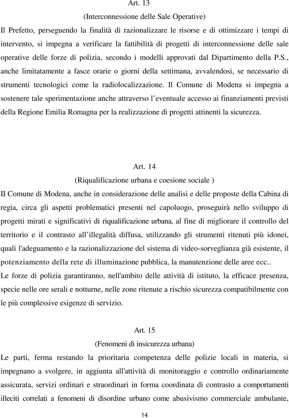 , anche limitatamente a fasce orarie o giorni della settimana, avvalendosi, se necessario di strumenti tecnologici come la radiolocalizzazione.