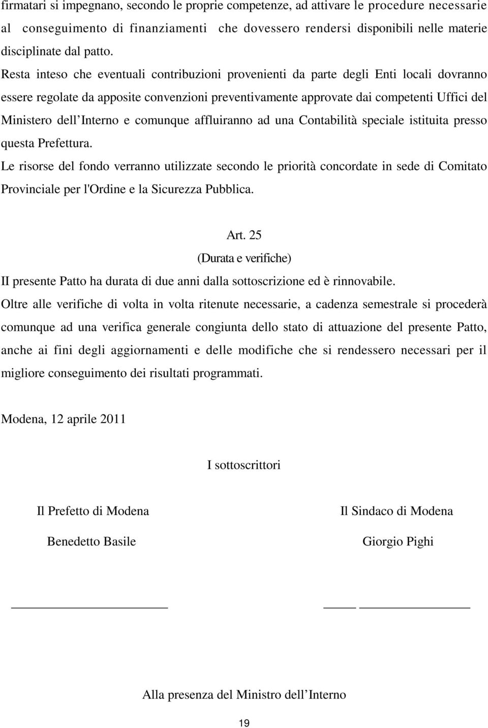 Interno e comunque affluiranno ad una Contabilità speciale istituita presso questa Prefettura.